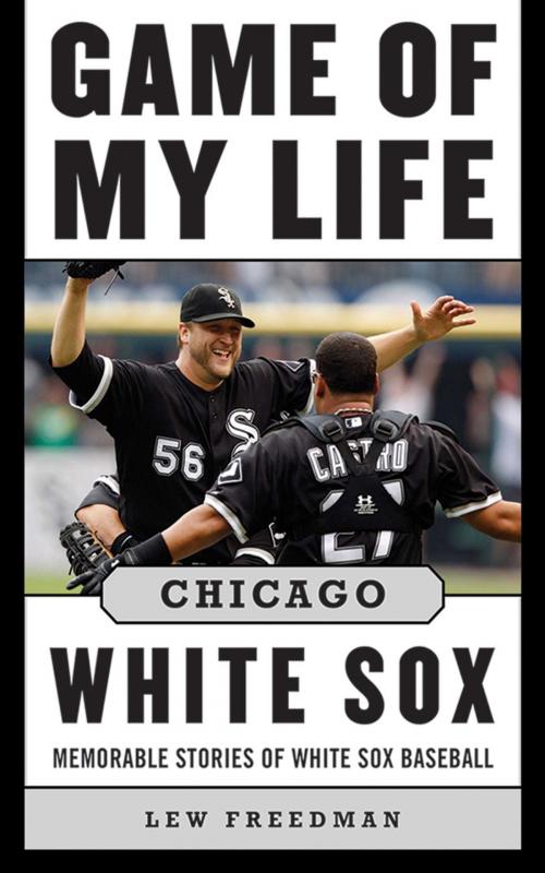 Cover of the book Game of My Life Chicago White Sox by Lew Freedman, Sports Publishing