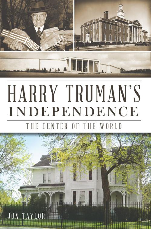 Cover of the book Harry Truman's Independence by Jon Taylor, Arcadia Publishing Inc.