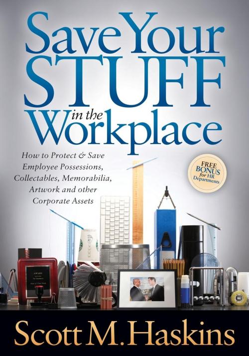 Cover of the book Save Your Stuff in the Workplace by Scott M. Haskins, Morgan James Publishing