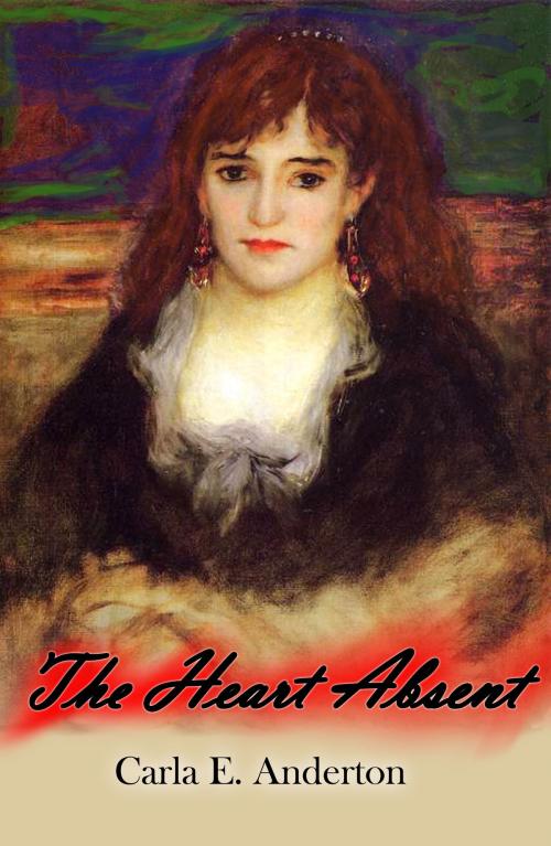 Cover of the book The Heart Absent by Carla E. Anderton, New Libri Press