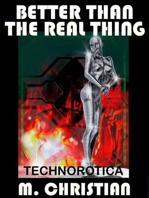 Cover of the book BETTER THAN THE REAL THING by M.CHRISTIAN, Reanissance E-Books, Inc.