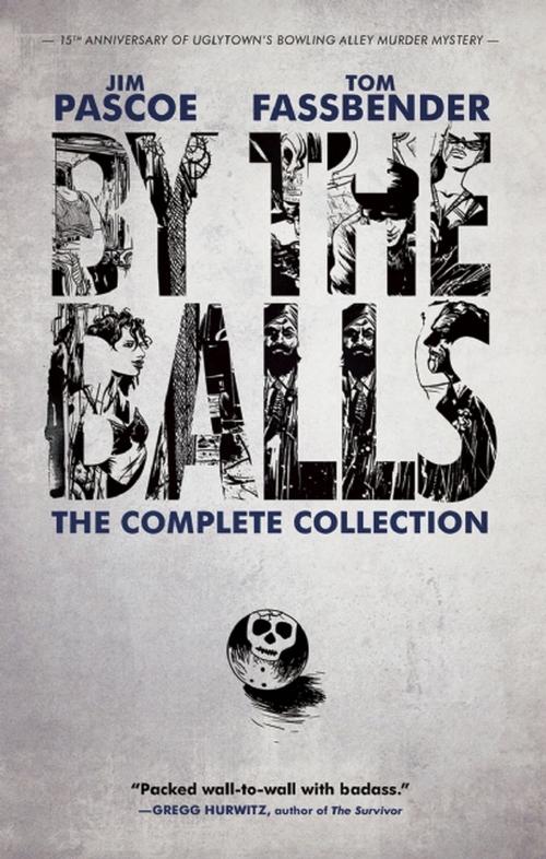 Cover of the book By the Balls: The Complete Collection by Jim Pascoe, Tom Fassbender, Akashic Books