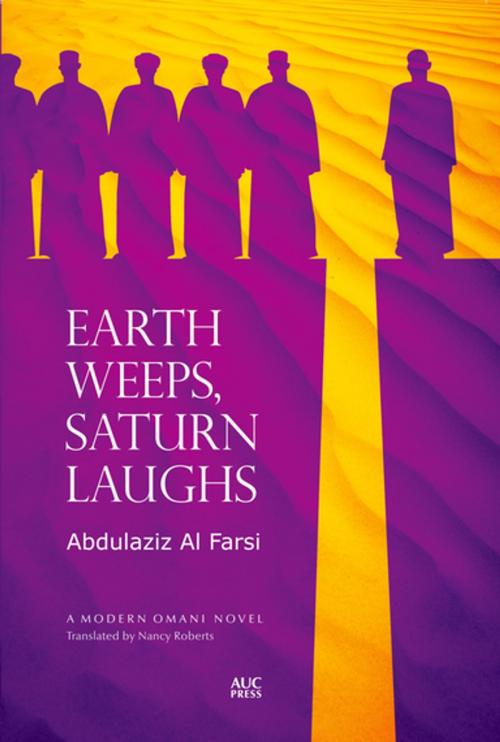 Cover of the book Earth Weeps, Saturn Laughs by Abdulaziz Al Farsi, The American University in Cairo Press