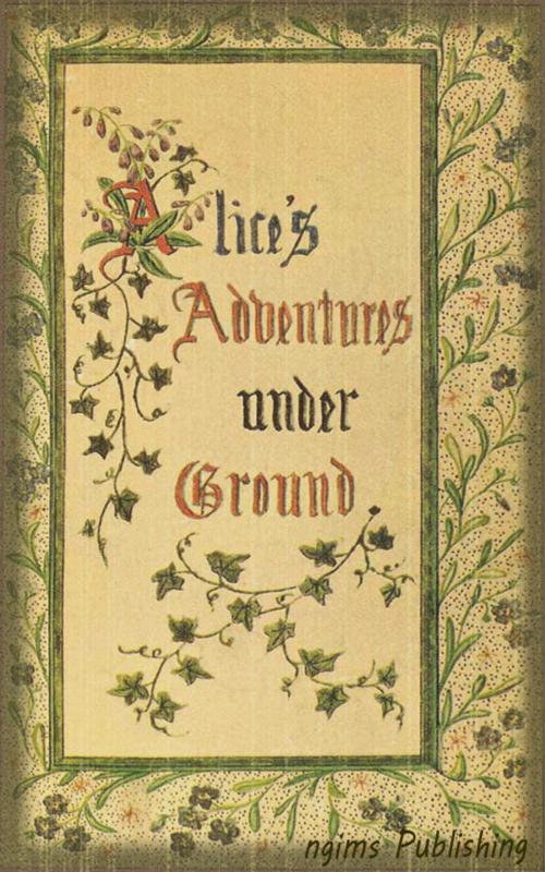 Cover of the book Alice's Adventures Under Ground (Illustrated + Audiobook Download Link + Active TOC) by Lewis Carroll, ngims Publishing