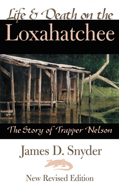 Cover of the book Life & Death on the Loxahatchee, The Story of Trapper Nelson by James D. Snyder, Pharos Books