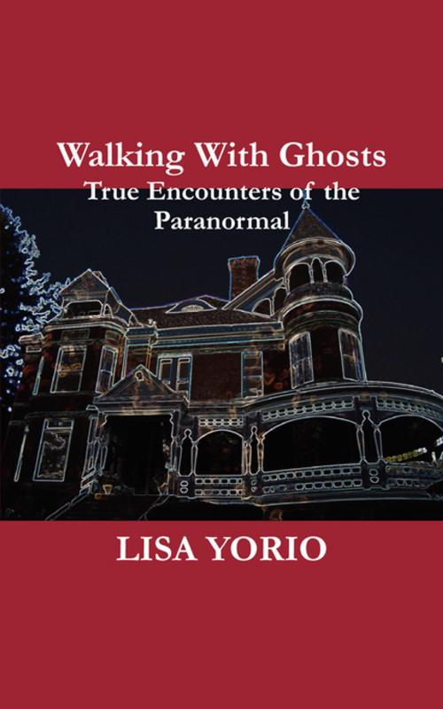 Cover of the book Walking With Ghosts by Lisa Yorio, FastPencil, Inc.