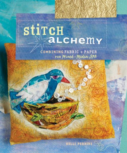 Cover of the book Stitch Alchemy by Kelli Perkins, F+W Media