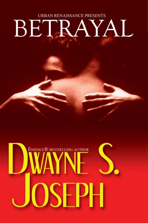 Cover of the book Betrayal by Dwayne S. Joseph, Urban Books
