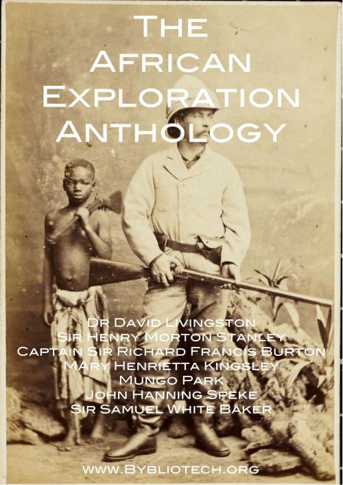 Cover of the book The African Exploration Anthology by David Livingstone, Richard Francis Burton, Henry Morton Stanley, Bybliotech