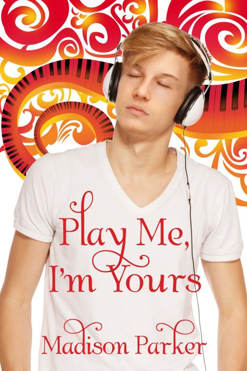 Cover of the book Play Me, I'm Yours by Madison Parker, Dreamspinner Press