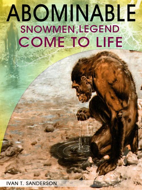 Cover of the book Abominable Snowmen, Legend Come to Life by Ivan T. Sanderson, AppsPublisher