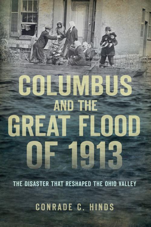 Cover of the book Columbus and the Great Flood of 1913 by Conrade C. Hinds, Arcadia Publishing Inc.