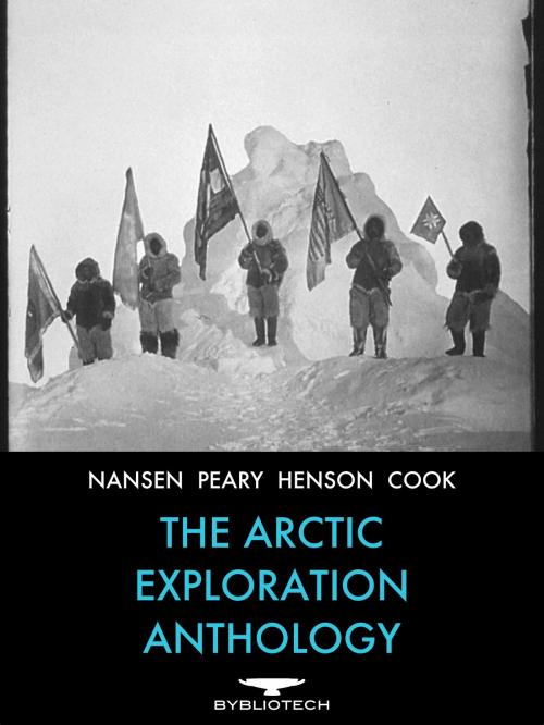 Cover of the book The Arctic Exploration Anthology by Fridtjof Nansen, Robert Peary, Matthew Henson, Bybliotech