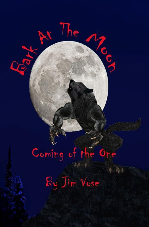 Cover of the book Bark at the Moon: Coming of the One by Jim "Little Wolf" Vose, Jim "Little Wolf" Vose