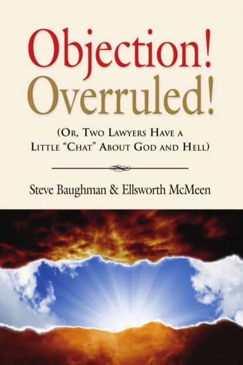 Cover of the book OBJECTION! OVERRULED! (Or, Two Lawyers Have a Little "Chat" About God and Hell) by Steve Baughman, Ellsworth McMeen, BookLocker.com, Inc.