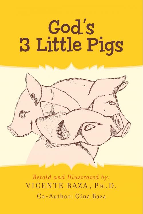 Cover of the book God's 3 Little Pigs by Vincent Baza, Ph.D., Gina Baza, BookBaby
