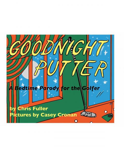 Cover of the book Goodnight Putter by Chris Fuller, BookBaby