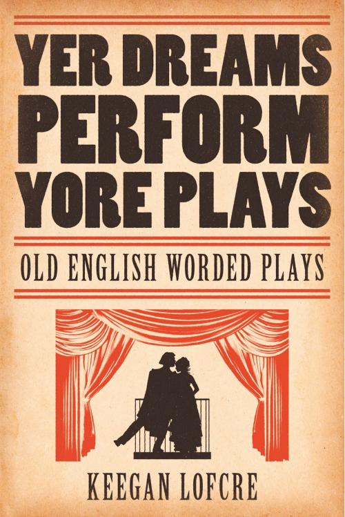 Cover of the book Yer Dreams Perform Yore Plays by Keegan Lofcre, BookBaby