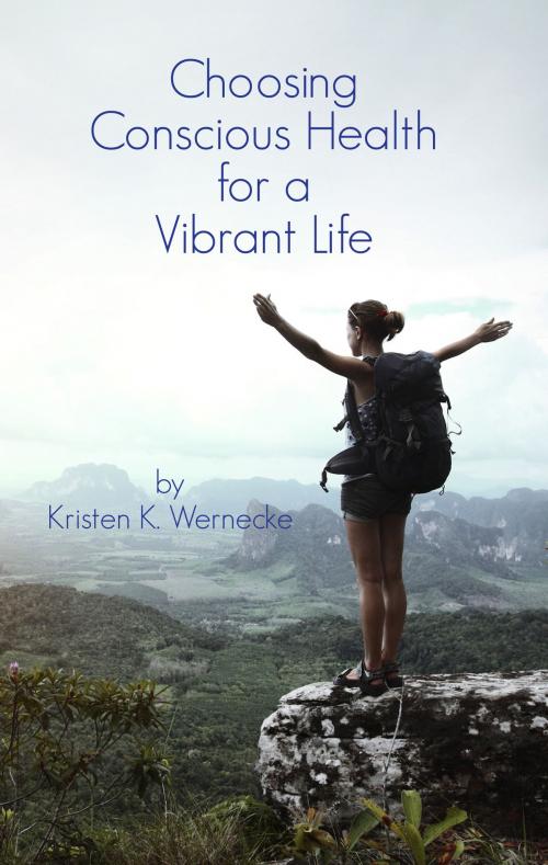 Cover of the book Choosing Conscious Health for a Vibrant Life by Kristen Wernecke, BookBaby