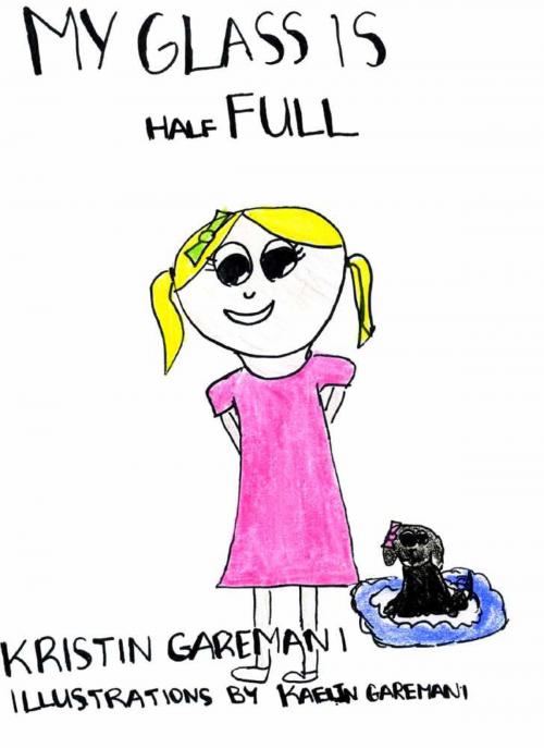 Cover of the book My Glass is Half Full by Kristin Garemani, BookBaby
