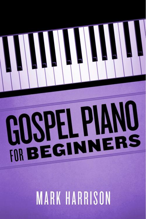 Cover of the book Gospel Piano For Beginners by Mark Harrison, BookBaby