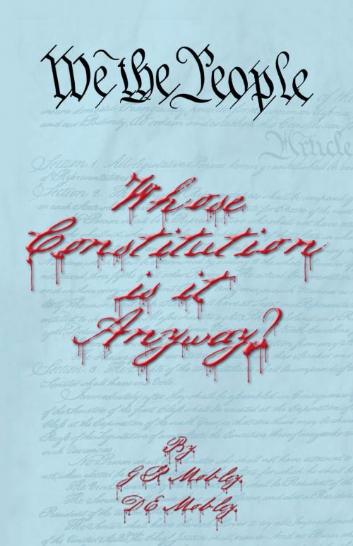Cover of the book We the People: Whose Constitution is it Anyway? by G. R. Mobley, D. E. Mobley, BookBaby