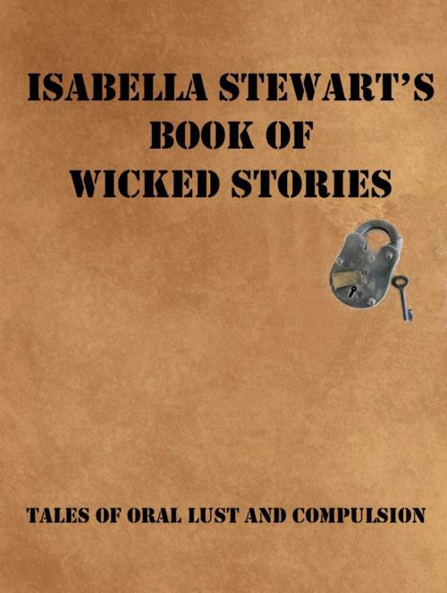 Cover of the book Isabella Stewart's Book of Wicked Stories by Isabella Stewart, BookBaby