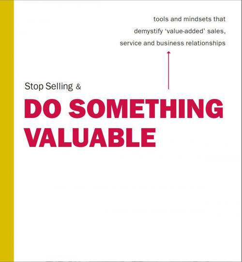 Cover of the book Stop Selling & Do Something Valuable by Stephen Walmsley, BookBaby