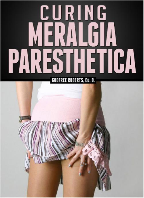 Cover of the book Curing Meralgia Paresthetica by Godfree Roberts Ed.D., eBookIt.com