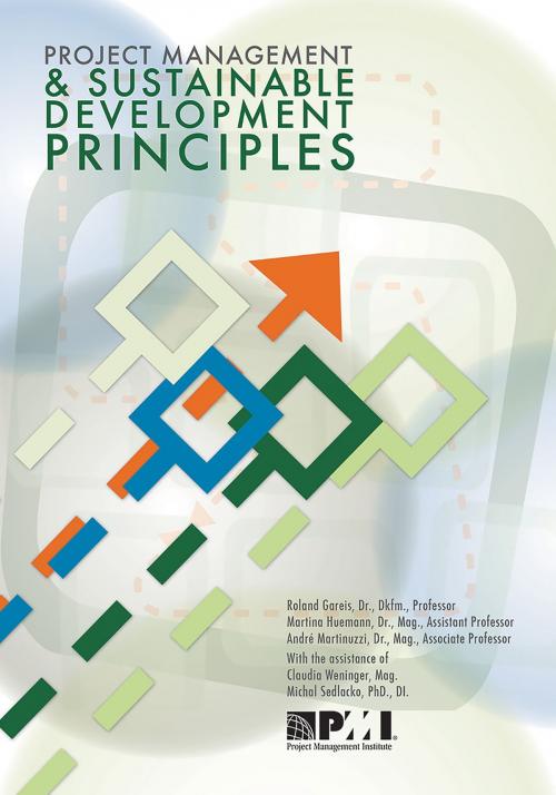Cover of the book Project Management and Sustainable Development Principles by Roland Gareis, Martina Huemann, André Martinuzzi, Claudia Weninger, Michal Sedlacko, Project Management Institute