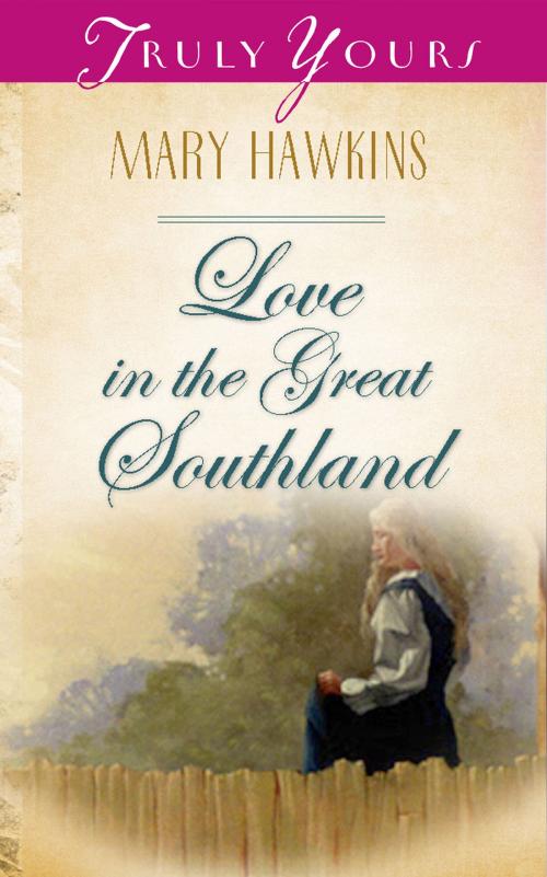 Cover of the book Love In The Great Southland: Book 3 by Mary Hawkins, Barbour Publishing, Inc.