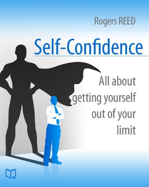 Cover of the book Self-Confidence. All about getting yourself out of your limit by Rogers  Reed, NewInTech LLC