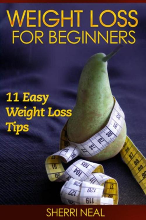 Cover of the book Weight Loss For Beginners by Sherri Neal, Mihails Konoplovs
