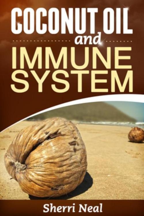 Cover of the book Coconut Oil and Immune System by Sherri Neal, Mihails Konoplovs