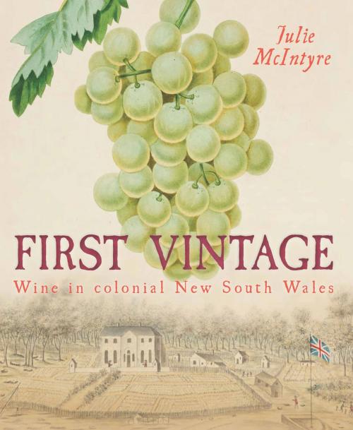 Cover of the book First Vintage by Julie McIntyre, University of New South Wales Press
