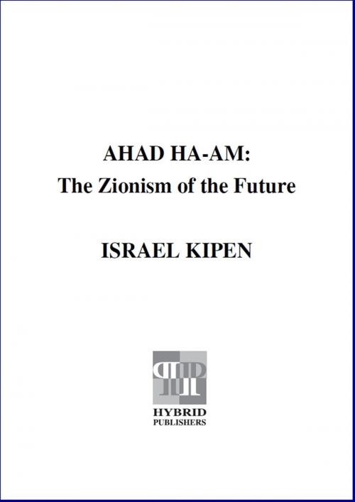 Cover of the book Ahad Ha-am by Israel Kipen, Hybrid Publishers