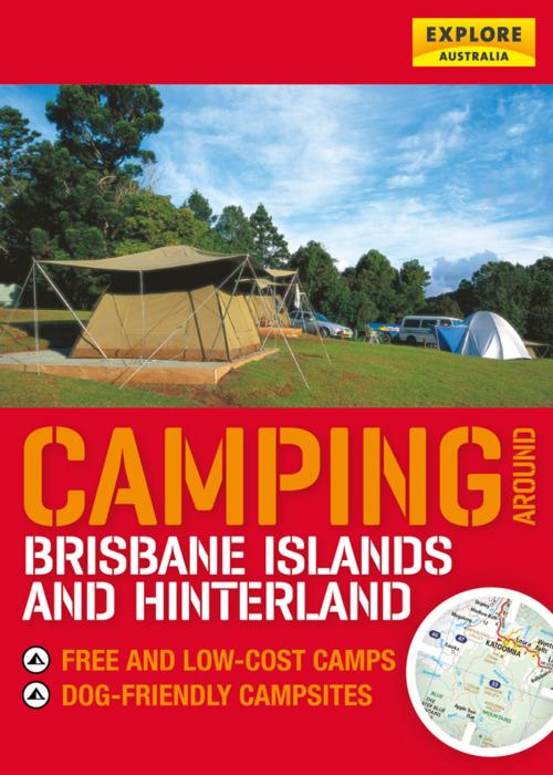 Cover of the book Camping around Brisbane Islands and Hinterland by Explore Australia Publishing, Explore Australia Publishing