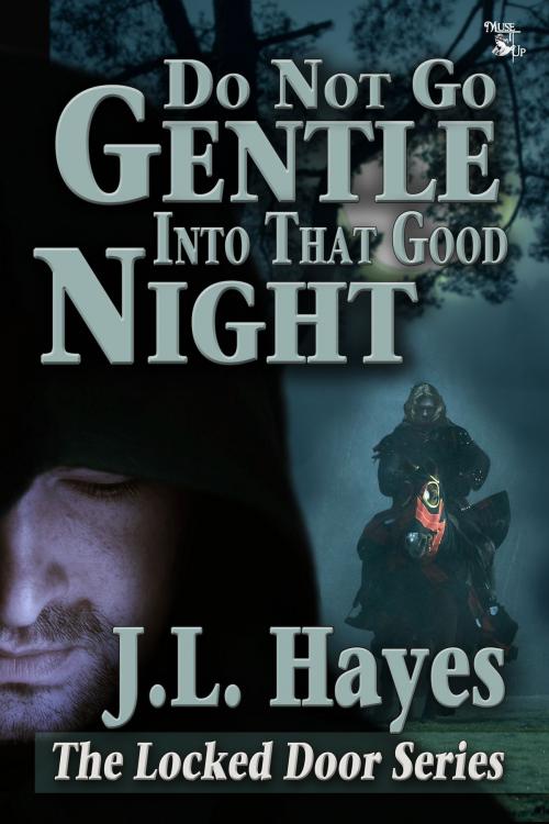 Cover of the book Do Not Go Gentle Into that Good Night by J.L. Hayes, MuseItUp Publishing
