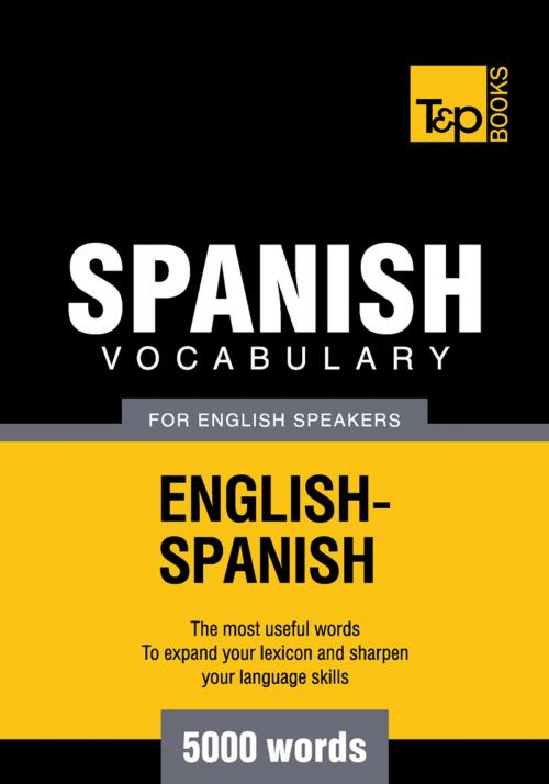 Cover of the book Spanish Vocabulary for English Speakers - 5000 Words by Andrey Taranov, T&P Books
