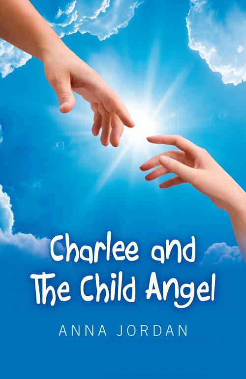 Cover of the book Charlee And The Child Angel by Anna Jordan, John Hunt Publishing