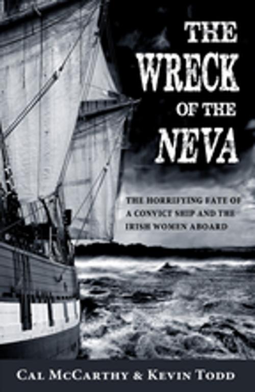 Cover of the book The Wreck of the Neva: The Horrifying Fate of a Convict Ship and the Women Aboard by Cal McCarthy, Kevin Todd, Mercier Press
