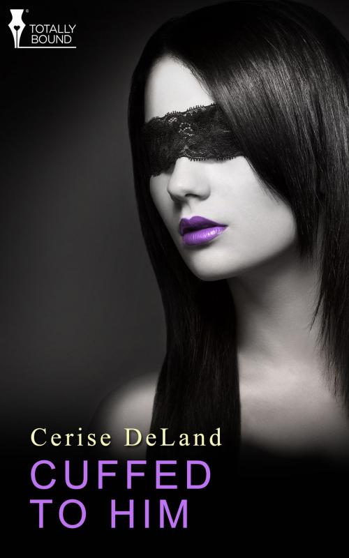 Cover of the book Cuffed to Him by Cerise DeLand, Totally Entwined Group Ltd