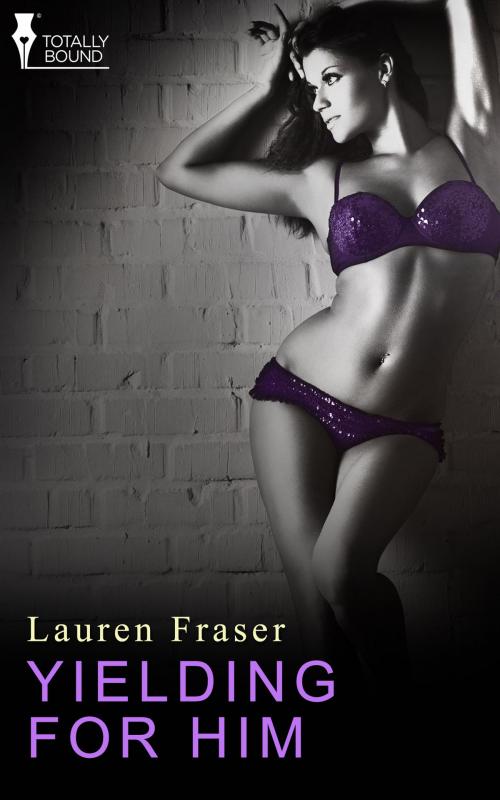 Cover of the book Yielding for Him by Lauren Fraser, Totally Entwined Group Ltd