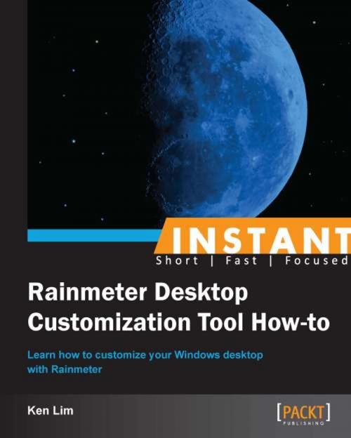 Cover of the book Instant Rainmeter Desktop Customization Tool How-to by Ken Lim, Packt Publishing