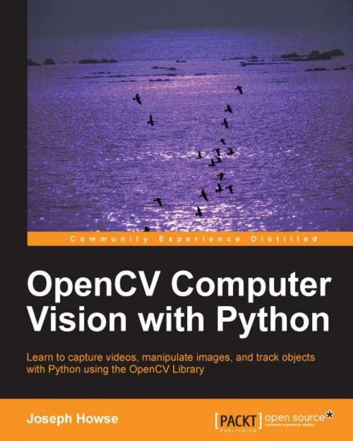Cover of the book OpenCV Computer Vision with Python by Joseph Howse, Packt Publishing