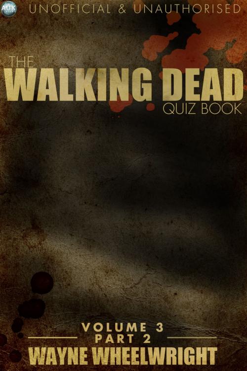 Cover of the book The Walking Dead Quiz Book Volume 3 Part 2 by Wayne Wheelwright, Andrews UK