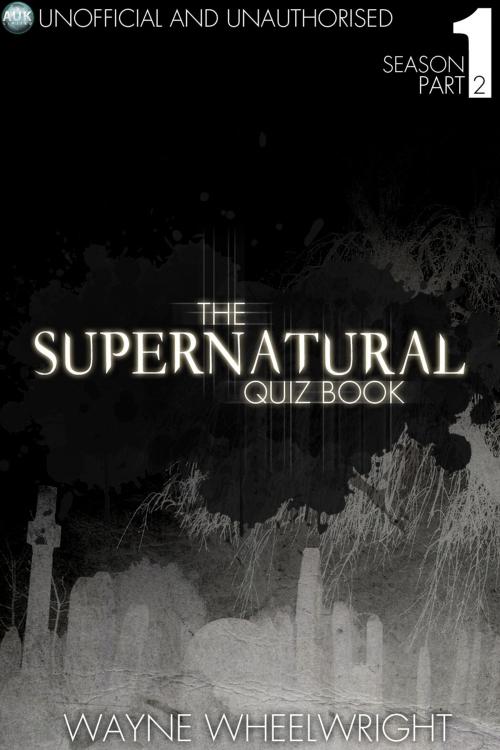 Cover of the book The Supernatural Quiz Book - Season 1 Part Two by Wayne Wheelwright, Andrews UK