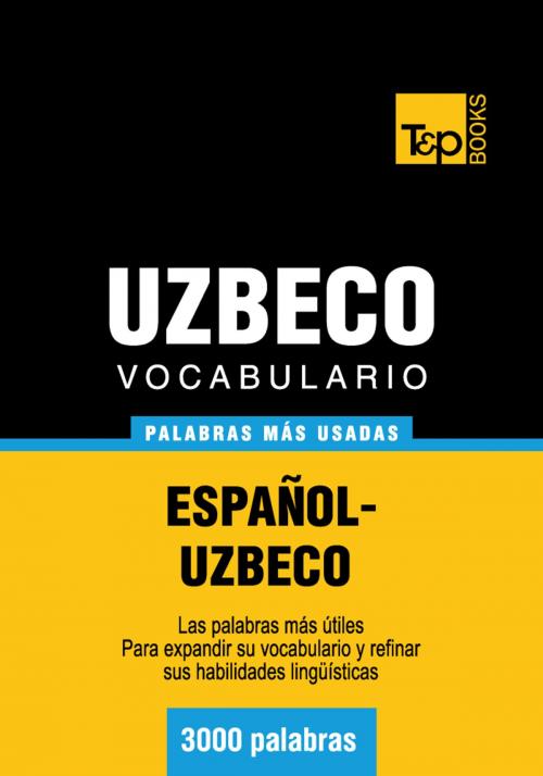 Cover of the book Vocabulario español-uzbeco - 3000 palabras más usadas by Andrey Taranov, T&P Books