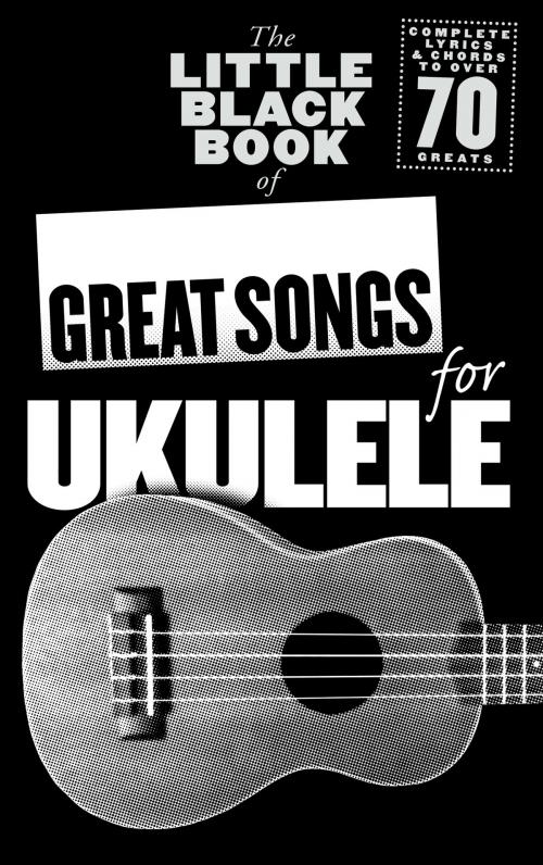 Cover of the book The Little Black Book of Great Songs for Ukulele by Adrian Hopkins, Music Sales Limited