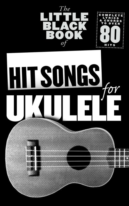 Cover of the book The Little Black Songbook: Hit Songs For Ukulele by Wise Publications, Music Sales Limited